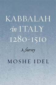 Kabbalah in Italy, 1280-1510: A Survey【電子書籍】[ Moshe Idel ]