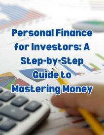 Personal Finance for Investors: A Step-by-Step Guide to Mastering Money【電子書籍】[ People with Books ]