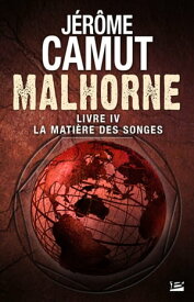Malhorne, T4 : La Mati?re des songes【電子書籍】[ J?r?me Camut ]