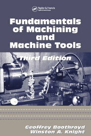Fundamentals of Metal Machining and Machine Tools【電子書籍】[ Winston A. Knight ]