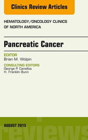 Pancreatic Cancer, An Issue of Hematology/Oncology Clinics of North America【電子書籍】[ Brian M. Wolpin, MD ]