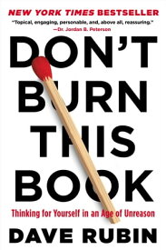 Don't Burn This Book Thinking for Yourself in an Age of Unreason【電子書籍】[ Dave Rubin ]