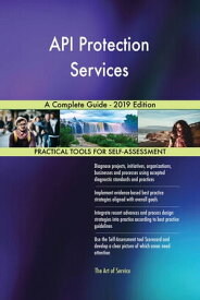 API Protection Services A Complete Guide - 2019 Edition【電子書籍】[ Gerardus Blokdyk ]