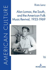 Alan Lomax, the South, and the American Folk Music Revival, 1933-1969【電子書籍】[ M. Michaela Hampf ]
