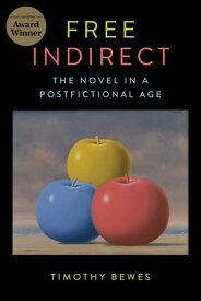Free Indirect The Novel in a Postfictional Age【電子書籍】[ Timothy Bewes ]