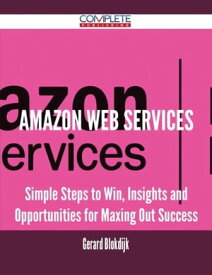 Amazon Web Services - Simple Steps to Win, Insights and Opportunities for Maxing Out Success【電子書籍】[ Gerard Blokdijk ]
