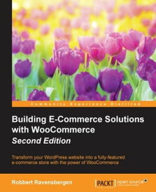 Building E-Commerce Solutions with WooCommerce - Second Edition【電子書籍】[ Robbert Ravensbergen ]
