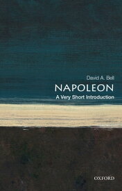 Napoleon: A Very Short Introduction【電子書籍】[ David A. Bell ]