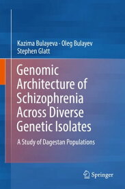 Genomic Architecture of Schizophrenia Across Diverse Genetic Isolates A Study of Dagestan Populations【電子書籍】[ Kazima Bulayeva ]