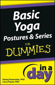 Basic Yoga Postures and Series In A Day For Dummies【電子書籍】[ Georg Feuerstein ]
