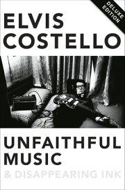 Unfaithful Music and Disappearing Ink Deluxe Edition【電子書籍】[ Elvis Costello ]