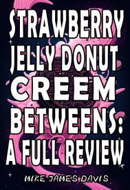 Strawberry Jelly Donut Creem Betweens A Full Review【電子書籍】[ Mike James Davis ]