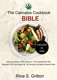 The Cannabis Cookbook Bible 3 Books in 1 Marijuana Stoner Chef Cookbook, The Healing Path with Essential CBD oil and Hemp oil 32 Delicious Cannabis infused drinks【電子書籍】[ Rina S. Gritton ]