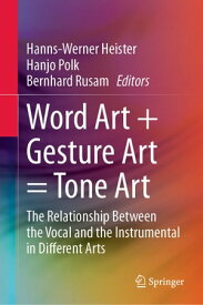 Word Art + Gesture Art = Tone Art The Relationship Between the Vocal and the Instrumental in Different Arts【電子書籍】