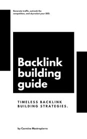 Backlink Building Guide Broken Backlink Building, Guest Posting, Infographic Marketing, and HARO【電子書籍】[ Carmine Mastropierro ]