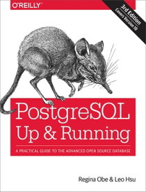 PostgreSQL: Up and Running A Practical Guide to the Advanced Open Source Database【電子書籍】[ Regina O. Obe ]