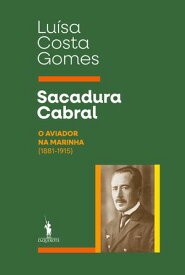 Sacadura Cabral ? O Aviador na Marinha (1881-1915)【電子書籍】[ Lu?sa Costa Gomes ]