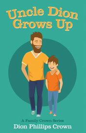 Uncle Dion Grows Up A Family Crown Series【電子書籍】[ Dion Phillips Crown ]