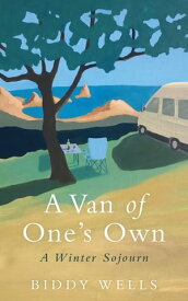 A Van of One's Own A Winter Sojourn【電子書籍】[ Biddy Wells ]