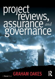 Project Reviews, Assurance and Governance【電子書籍】[ Graham Oakes ]