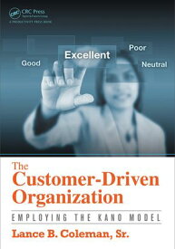 The Customer-Driven Organization Employing the Kano Model【電子書籍】[ Lance B. Coleman Sr. ]