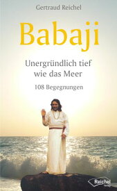Babaji - Unergr?ndlich tief wie das Meer 108 Begegnungen【電子書籍】[ Gertraud Reichel ]