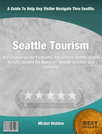 Seattle Tourism【電子書籍】[ Mickel Webber ]