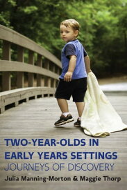 Two-Year-Olds In Early Years Settings: Journeys Of Discovery【電子書籍】[ Julia Manning-Morton ]