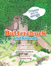 Butterchuck and Friends Chipper Gets His Wings【電子書籍】[ Tina Truelove ]
