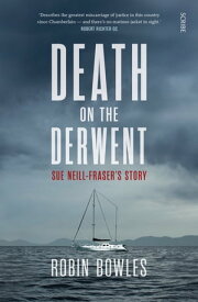 Death on the Derwent Sue Neill-Fraser’s story【電子書籍】[ Robin Bowles ]