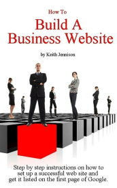 How To Build a Business Website【電子書籍】[ Keith Jennison ]