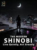 The Modern Shinobi: Live Quietly, Act Greatly