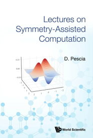 Lectures on Symmetry-Assisted Computation【電子書籍】[ D Pescia ]