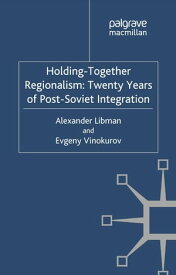 Holding-Together Regionalism: Twenty Years of Post-Soviet Integration【電子書籍】[ Alexander Libman ]