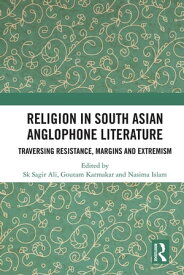 Religion in South Asian Anglophone Literature Traversing Resistance, Margins and Extremism【電子書籍】