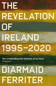 The Revelation of Ireland 1995-2020【電子書籍】[ Diarmaid Ferriter ]