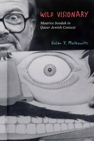 Wild Visionary Maurice Sendak in Queer Jewish Context【電子書籍】[ Golan Y. Moskowitz ]
