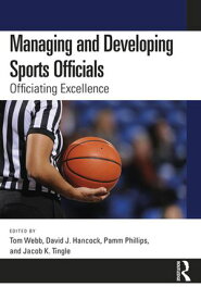 Managing and Developing Sports Officials Officiating Excellence【電子書籍】