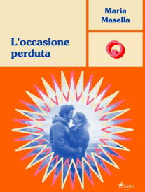 L'occasione perduta【電子書籍】[ Maria Masella ]