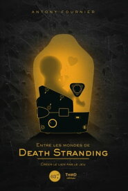 Entre les mondes de Death Stranding Cr?er le lien par le jeu【電子書籍】[ Antony Fournier ]