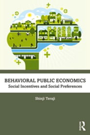 Behavioral Public Economics Social Incentives and Social Preferences【電子書籍】[ Shinji Teraji ]