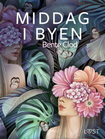Middag i byen ? erotisk novelle【電子書籍】[ Bente Clod ]