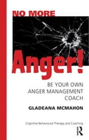 No More Anger! Be Your Own Anger Management Coach【電子書籍】[ Gladeana McMahon ]