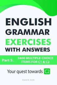 English Grammar Exercises With Answers Part 5: Your Quest Towards C2【電子書籍】[ Daniel B. Smith ]