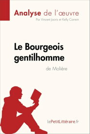 Le Bourgeois gentilhomme de Moli?re (Analyse de l'oeuvre) Analyse compl?te et r?sum? d?taill? de l'oeuvre【電子書籍】[ Vincent Jooris ]