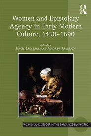 Women and Epistolary Agency in Early Modern Culture, 1450?1690【電子書籍】