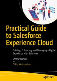 Practical Guide to Salesforce Experience Cloud Building, Enhancing, and Managing a Digital Experience with Salesforce【電子書籍】[ Philip Weinmeister ]
