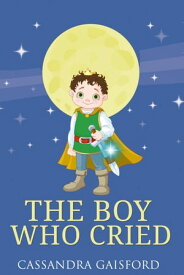 The Boy Who Cried Transformational Super Kids, #3【電子書籍】[ Cassandra Gaisford ]