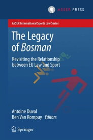 The Legacy of Bosman Revisiting the Relationship Between EU Law and Sport【電子書籍】