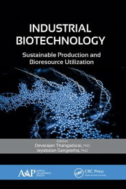 Industrial Biotechnology Sustainable Production and Bioresource Utilization【電子書籍】